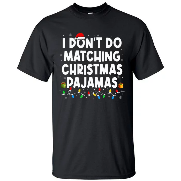 I DonT Do Matching Christmas Pajamas Funny Saying Christmas Tall T-Shirt