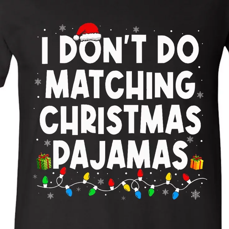 I DonT Do Matching Christmas Pajamas Funny Saying Christmas V-Neck T-Shirt