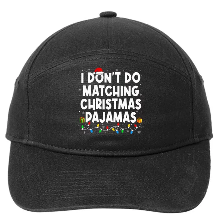 I DonT Do Matching Christmas Pajamas Funny Saying Christmas 7-Panel Snapback Hat