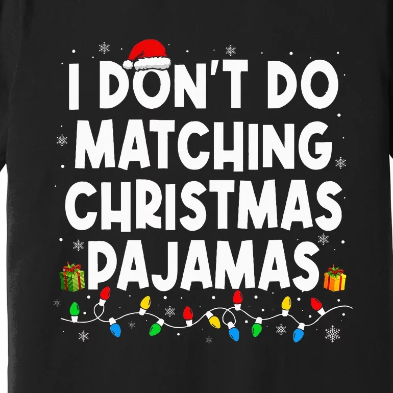 I DonT Do Matching Christmas Pajamas Funny Saying Christmas Premium T-Shirt