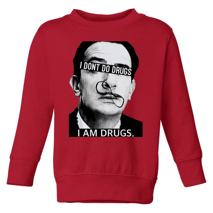 I DonT Do Drugs I Am Drug Toddler Sweatshirt