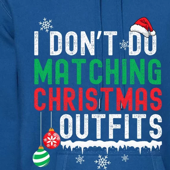 I Don't Do Matching Christmas Outfits Xmas Family Couples Premium Hoodie