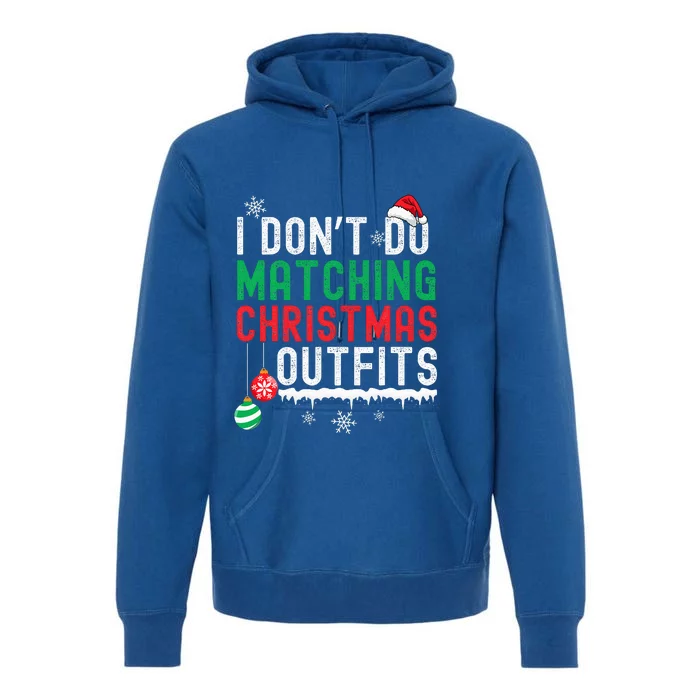 I Don't Do Matching Christmas Outfits Xmas Family Couples Premium Hoodie