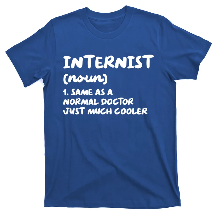 Internist Definition Doctor Internal Medicine Gift T-Shirt