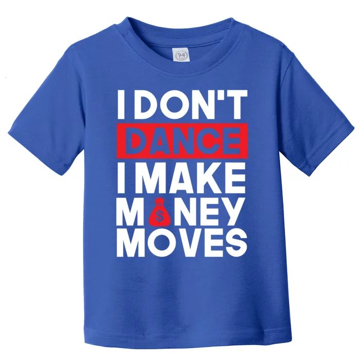 I Don't Dance I Make Money Moves Gift Toddler T-Shirt