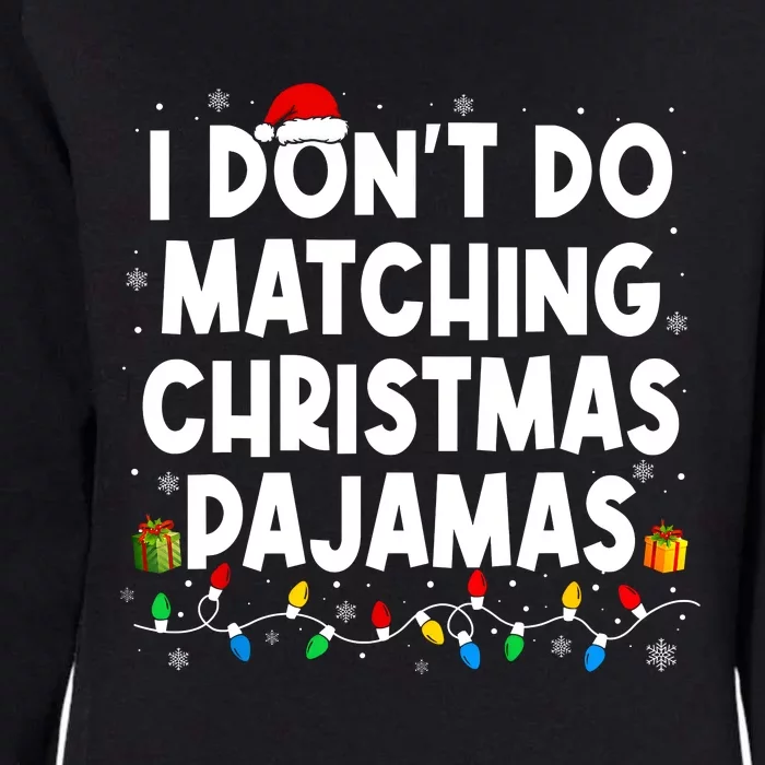 I DonT Do Matching Christmas Pajamas Funny Saying Christmas Womens California Wash Sweatshirt