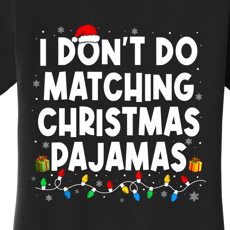 I DonT Do Matching Christmas Pajamas Funny Saying Christmas Women's T-Shirt