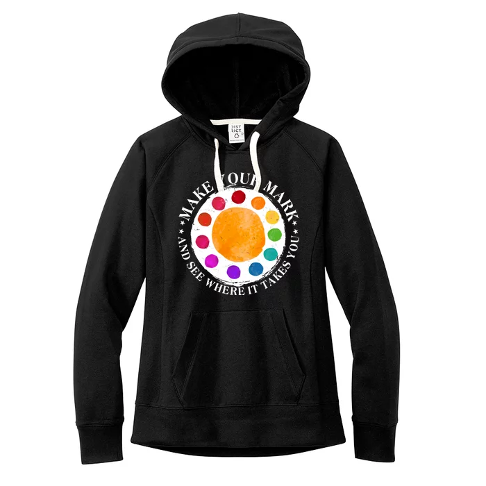 International Dot Day Make Your Mark And See Where It Takes You Women's Fleece Hoodie