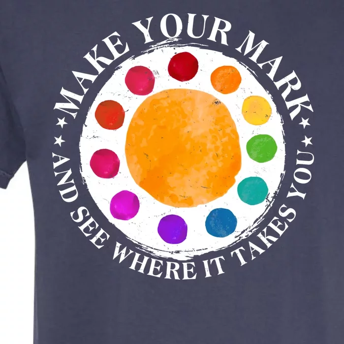 International Dot Day Make Your Mark And See Where It Takes You Garment-Dyed Heavyweight T-Shirt