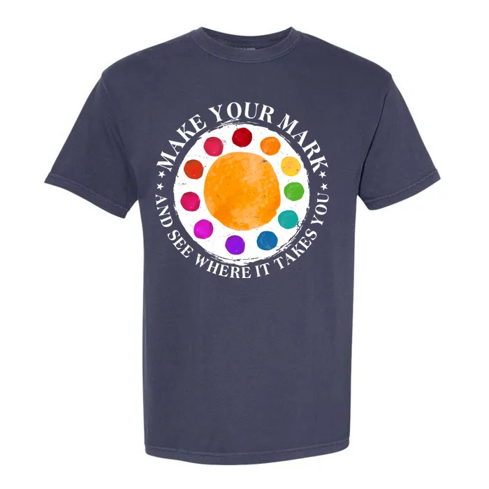 International Dot Day Make Your Mark And See Where It Takes You Garment-Dyed Heavyweight T-Shirt