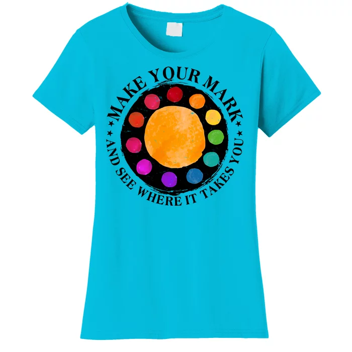 International Dot Day Make Your Mark And See Where It Takes You Women's T-Shirt