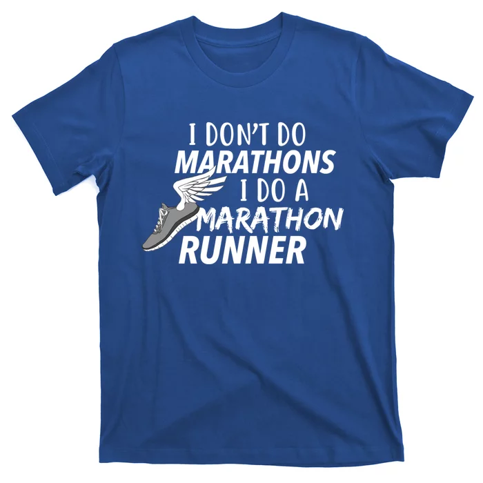 I Don't Do Marathons I Do A Marathon Runner Gift T-Shirt