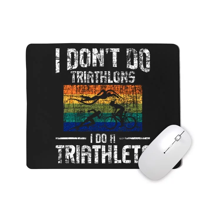 I Dont Do Triathlons I Do A Triathlete Triathlon Athlete Mousepad