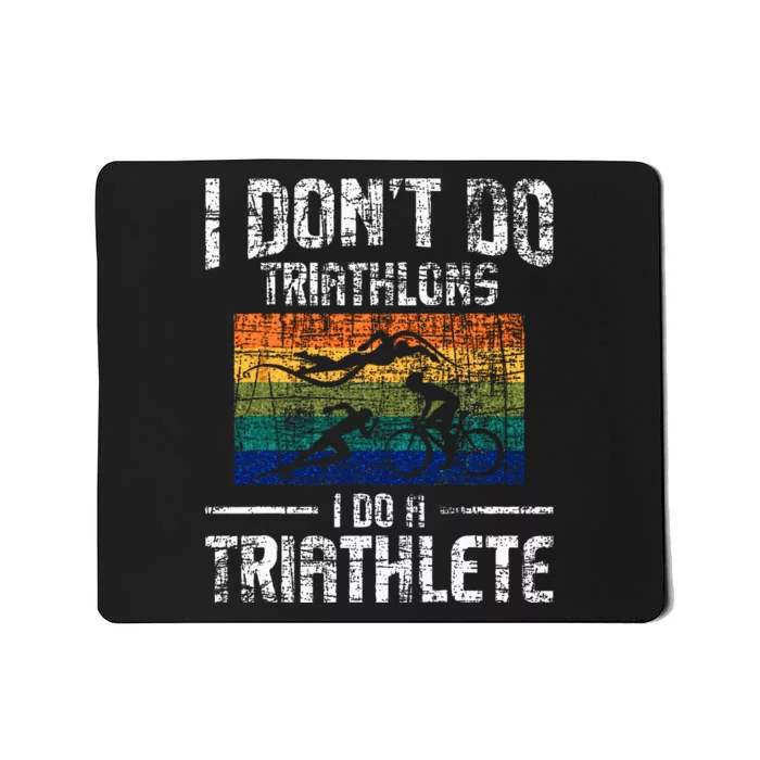 I Dont Do Triathlons I Do A Triathlete Triathlon Athlete Mousepad