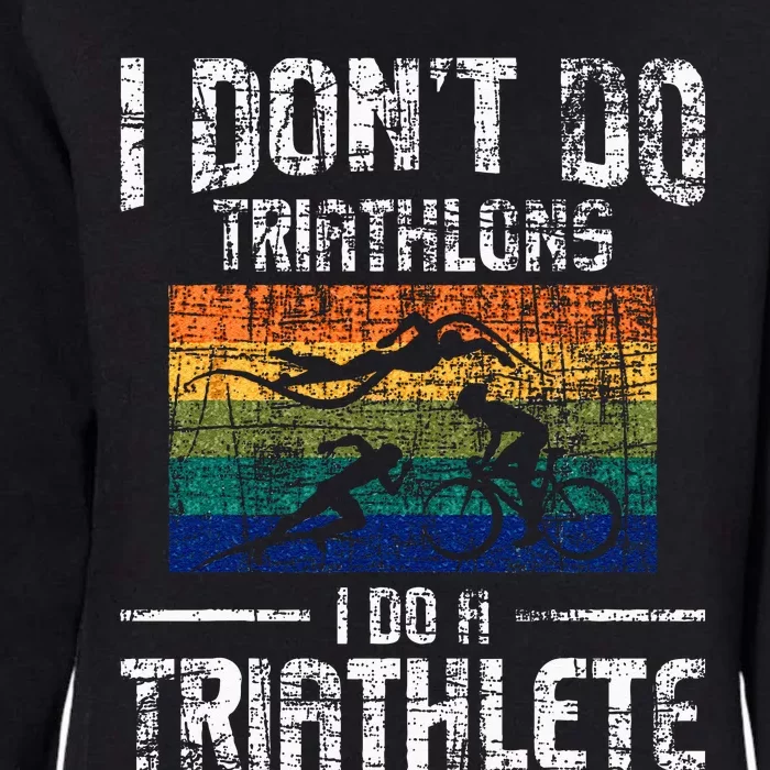 I Dont Do Triathlons I Do A Triathlete Triathlon Athlete Womens California Wash Sweatshirt