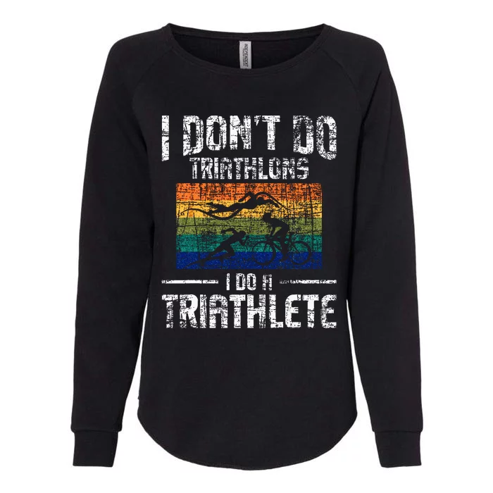 I Dont Do Triathlons I Do A Triathlete Triathlon Athlete Womens California Wash Sweatshirt