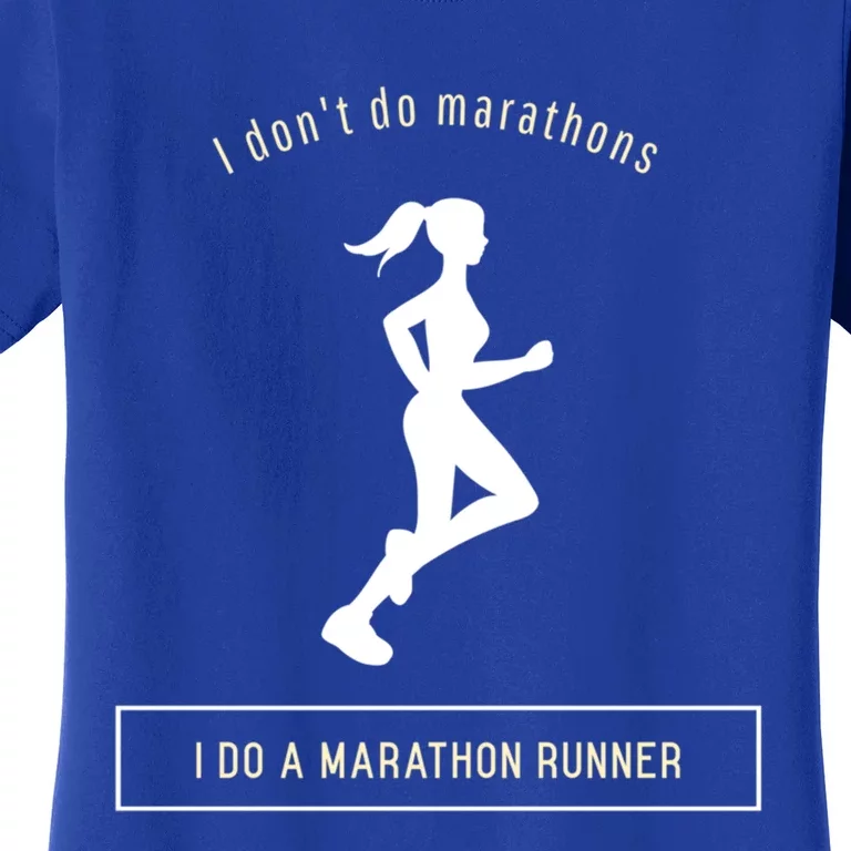 I DonT Do Marathons I Do A Marathon Runner Gift Women's T-Shirt