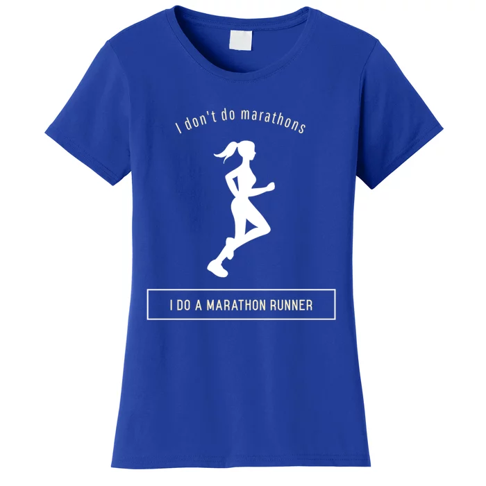 I DonT Do Marathons I Do A Marathon Runner Gift Women's T-Shirt