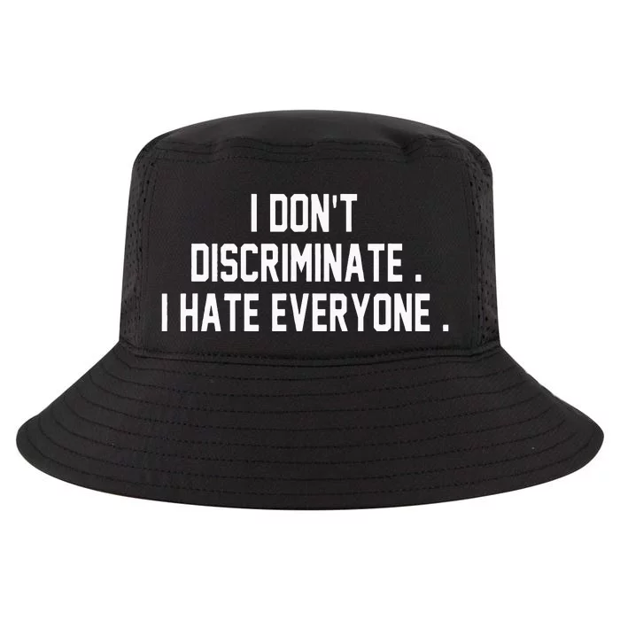 I Dont Discriminate I Hate Everyone Anti Social Gift Cool Comfort Performance Bucket Hat