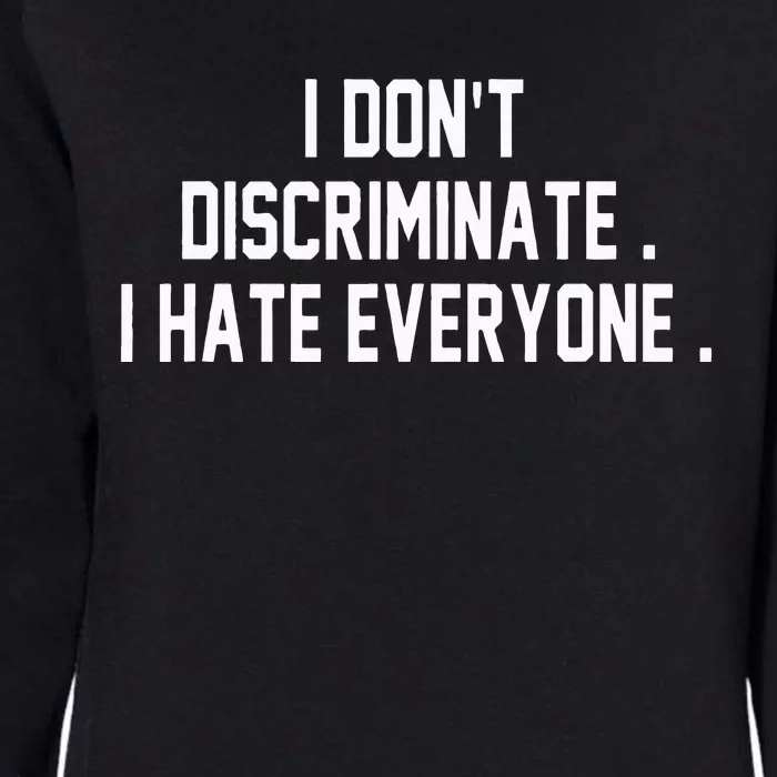 I Dont Discriminate I Hate Everyone Anti Social Gift Womens California Wash Sweatshirt