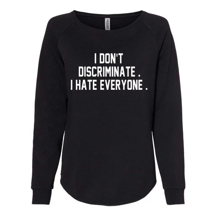 I Dont Discriminate I Hate Everyone Anti Social Gift Womens California Wash Sweatshirt