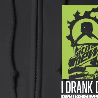 I Drank Dew Gaming Challenge Full Zip Hoodie