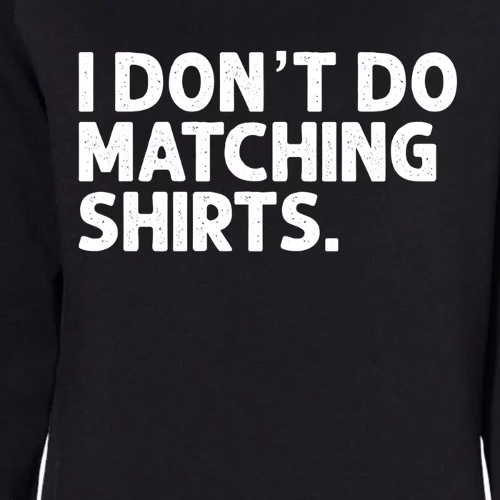 I Don't Do Matching Tee Newly Wed Couple Gift Womens California Wash Sweatshirt