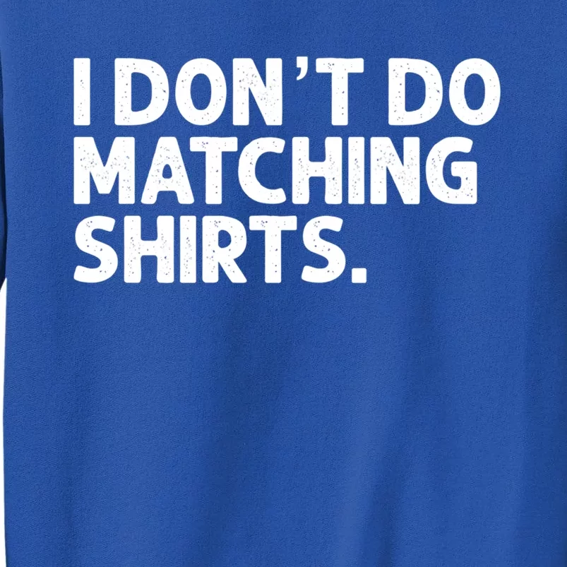 I Don't Do Matching Tee Newly Wed Couple Gift Tall Sweatshirt