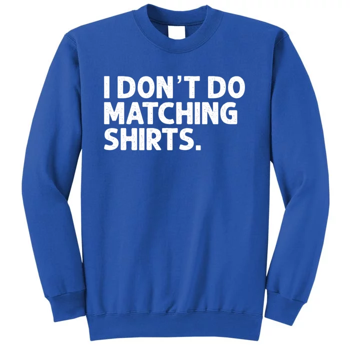 I Don't Do Matching Tee Newly Wed Couple Gift Tall Sweatshirt