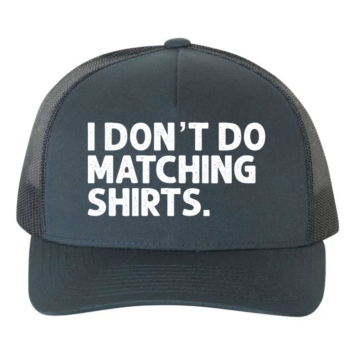 I Don't Do Matching Tee Newly Wed Couple Gift Yupoong Adult 5-Panel Trucker Hat