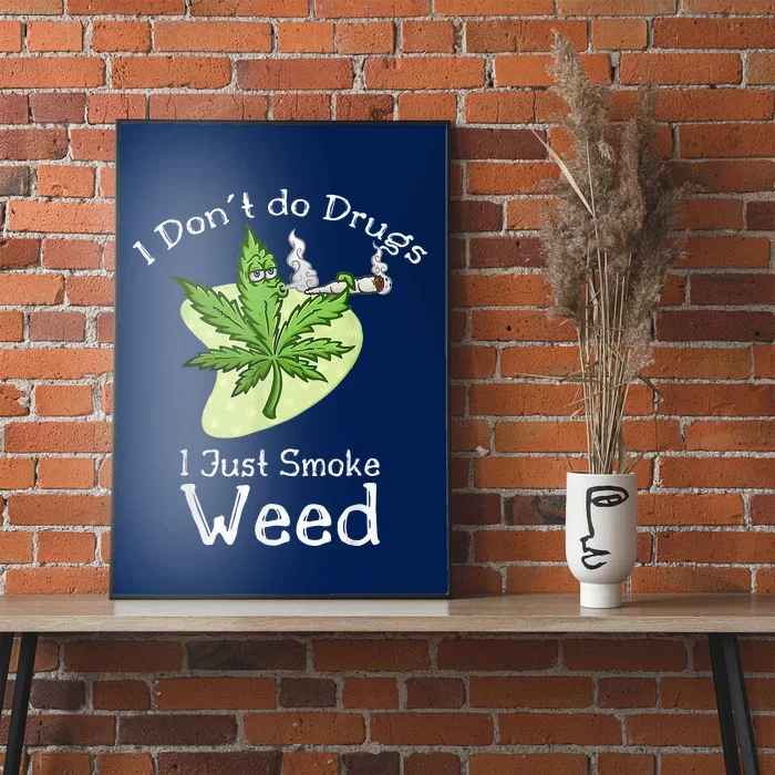 I Dont Do Drugs I Just Smoke Weed Funny Stoner 420 Day Poster