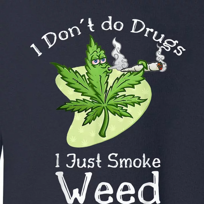 I Dont Do Drugs I Just Smoke Weed Funny Stoner 420 Day Toddler Sweatshirt