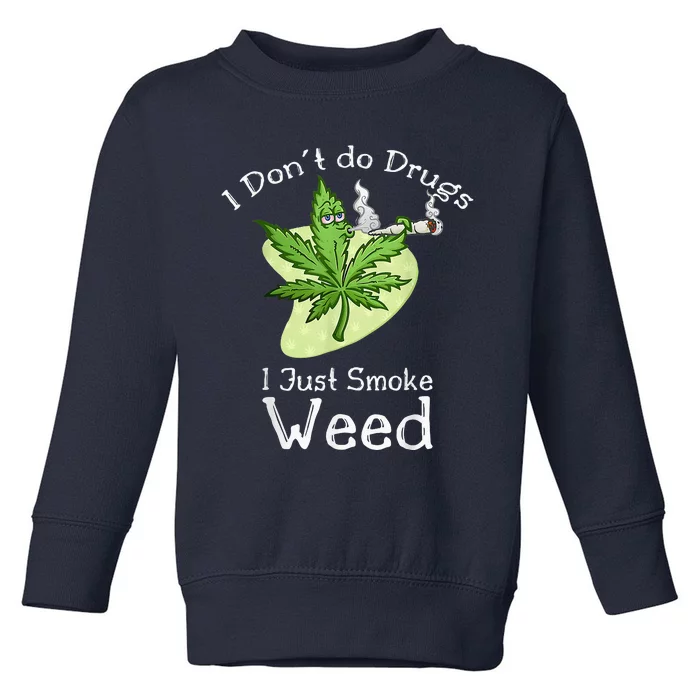 I Dont Do Drugs I Just Smoke Weed Funny Stoner 420 Day Toddler Sweatshirt