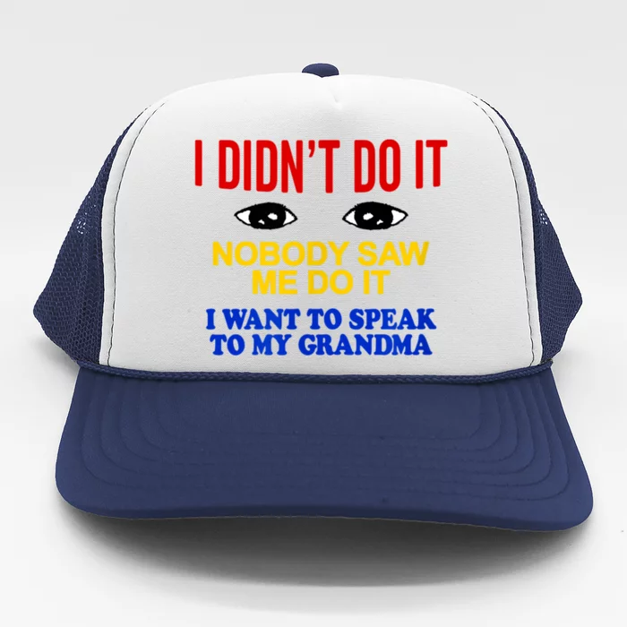 I Didn't Do It Nobody Saw Me I Want To Speak To My Grandma Trucker Hat