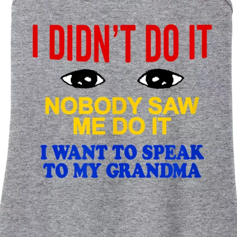 I Didn't Do It Nobody Saw Me I Want To Speak To My Grandma Ladies Essential Tank