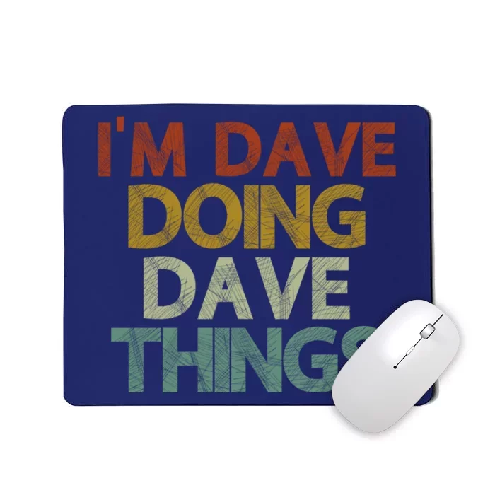 I'm Dave Doing Dave Things Funny First Name Dave Gift Idea Mousepad