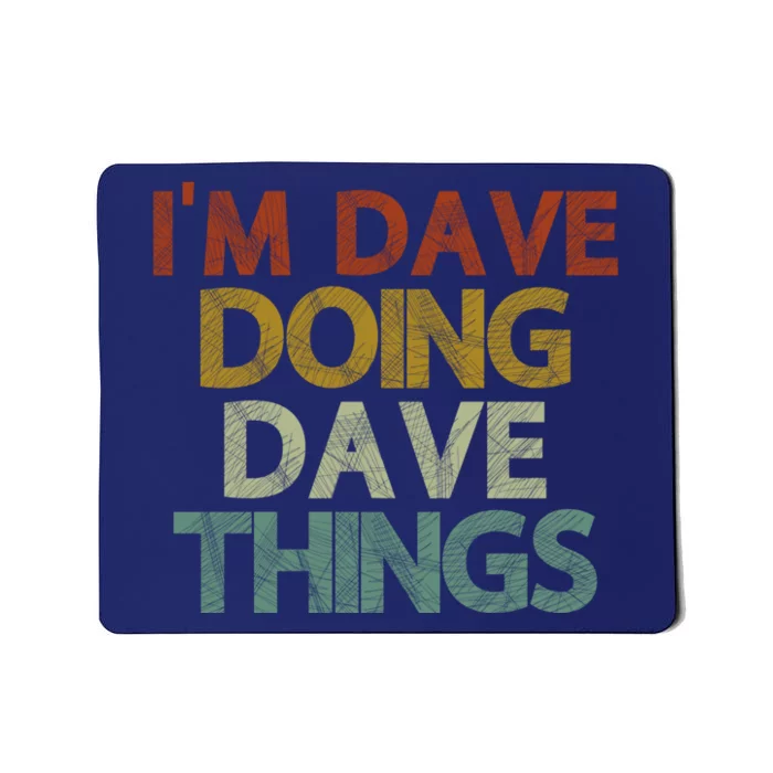 I'm Dave Doing Dave Things Funny First Name Dave Gift Idea Mousepad