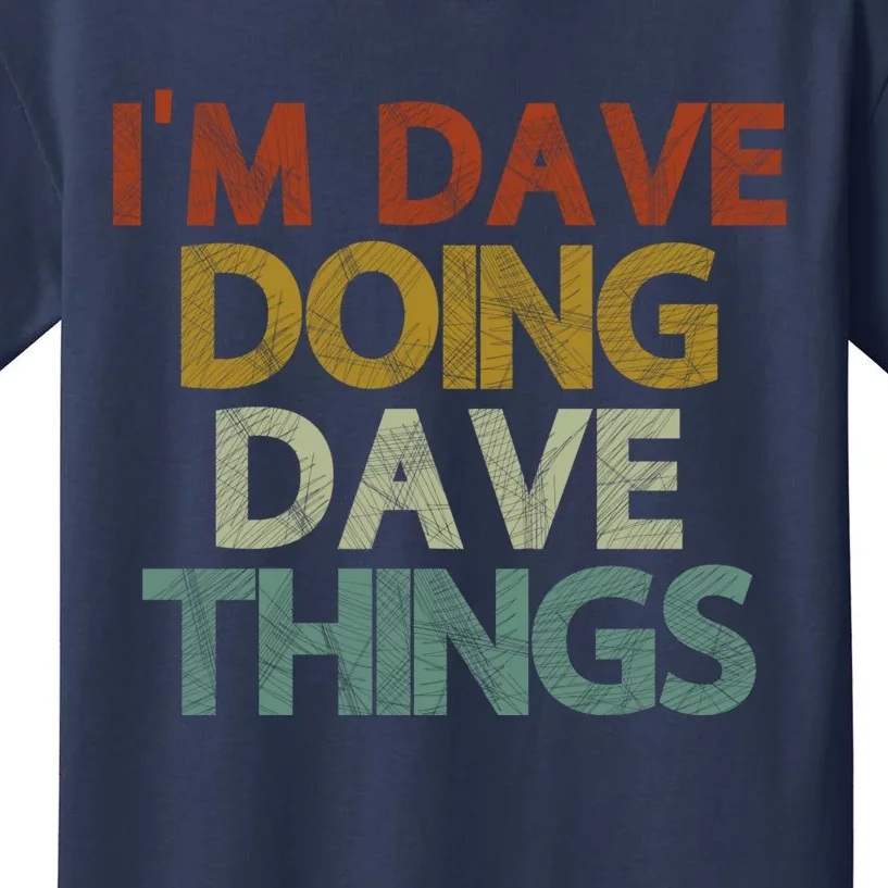 I'm Dave Doing Dave Things Funny First Name Dave Gift Idea Kids T-Shirt