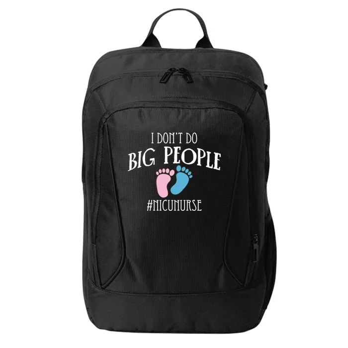 I Dont Do Big People Nicu Nurse Icu Nursing Gift City Backpack