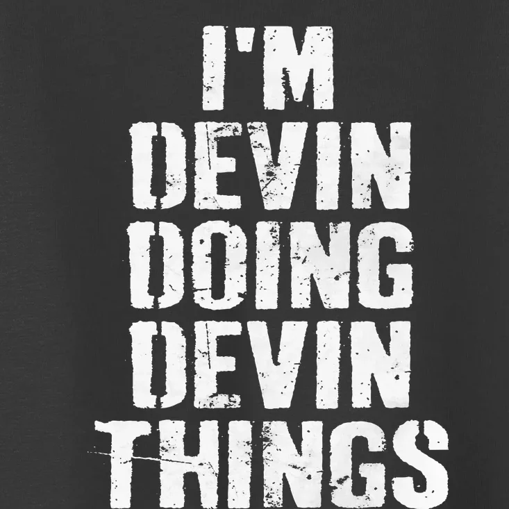 I'm Devin Doing Devin Things Personalized First Name Toddler T-Shirt