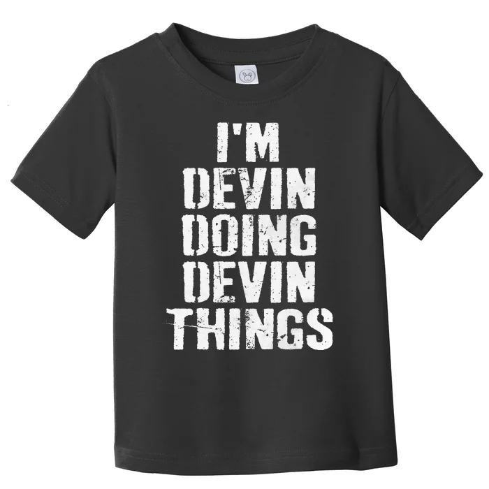 I'm Devin Doing Devin Things Personalized First Name Toddler T-Shirt