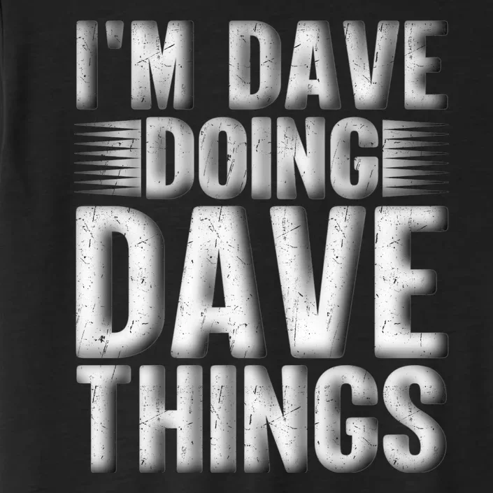 I'm Dave Doing Dave Things Funny First Name Dave Gift Idea ChromaSoft Performance T-Shirt