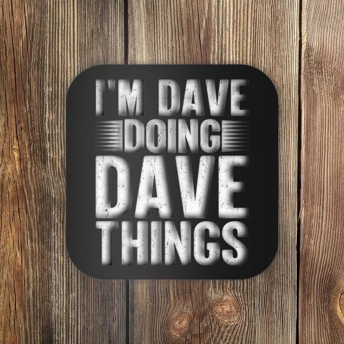 I'm Dave Doing Dave Things Funny First Name Dave Gift Idea Coaster