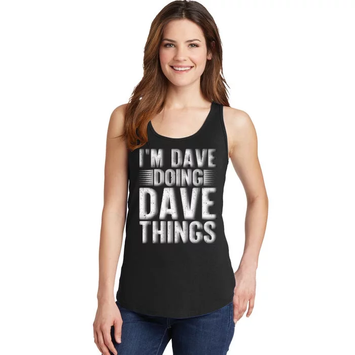 I'm Dave Doing Dave Things Funny First Name Dave Gift Idea Ladies Essential Tank