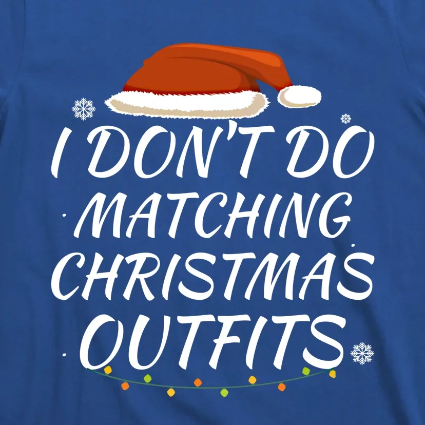 I Don't Do Matching Christmas Outfits Family Xmas Present Gift T-Shirt