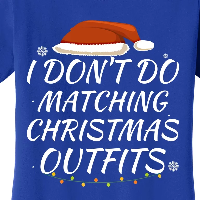 I Don't Do Matching Christmas Outfits Family Xmas Present Gift Women's T-Shirt