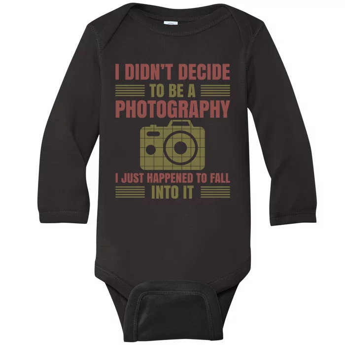 I Didn't Decide To Be A Photography I Just Happened To Fall Into It Baby Long Sleeve Bodysuit