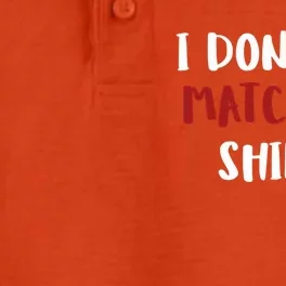 I Don't Do Matching Shir Ts Cool Gift Dry Zone Grid Performance Polo