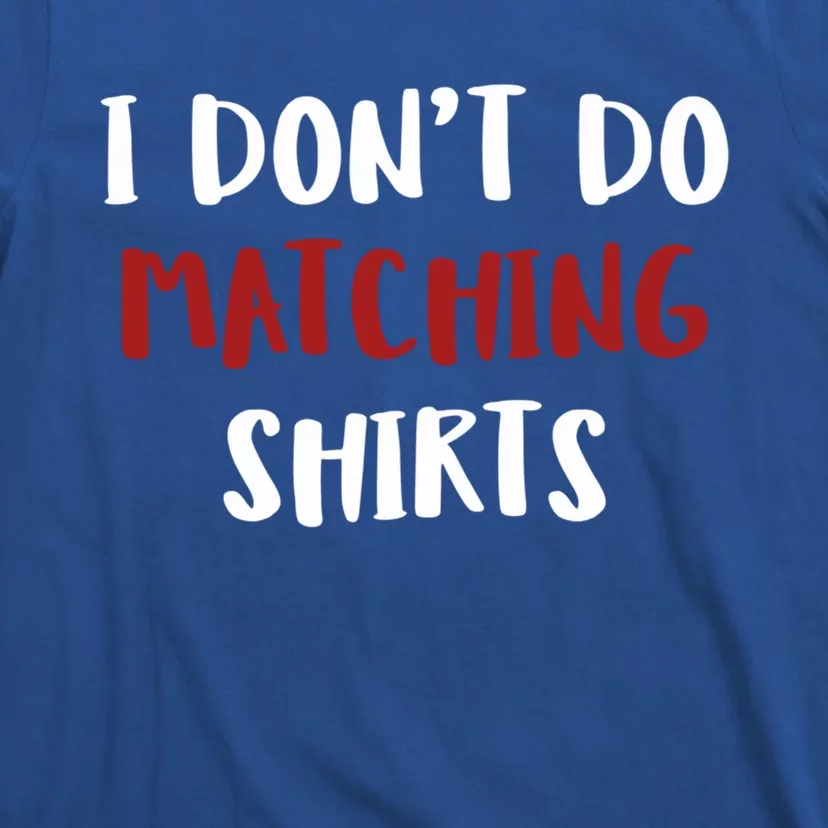 I Don't Do Matching Shir Ts Cool Gift T-Shirt