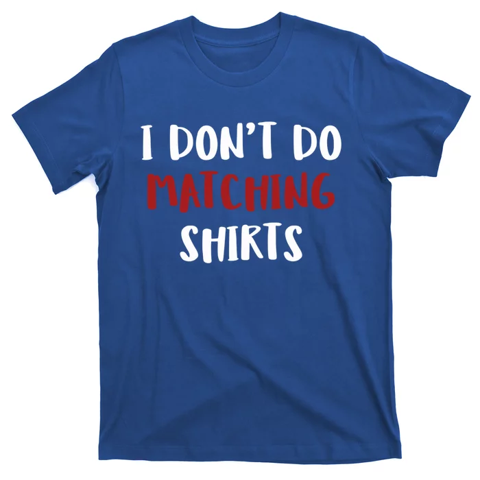 I Don't Do Matching Shir Ts Cool Gift T-Shirt